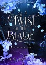 A twist of the blade. Shadows and Crowns. Vol. 2: La rivelazione - S. M. Gaither - Libro Heartbeat Edizioni 2024 | Libraccio.it