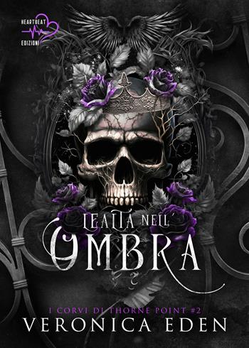 Lealtà nell'ombra. I corvi di Thorne Point. Vol. 2 - Veronica Eden - Libro Heartbeat Edizioni 2024 | Libraccio.it