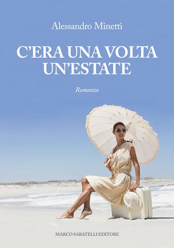 C'era una volta l'estate - Alessandro Minetti - Libro Sabatelli 2023 | Libraccio.it