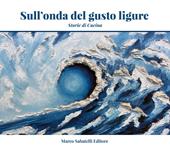 Sull'onda del gusto ligure. Storie di cucina