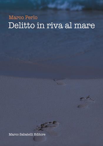 Delitto in riva al mare - Marco Perlo - Libro Sabatelli 2024 | Libraccio.it