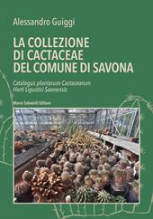 La la collezione di cactaceae del comune di Savona. Catalogus plantarum Cactacearum Horti Ligustici Saonensis