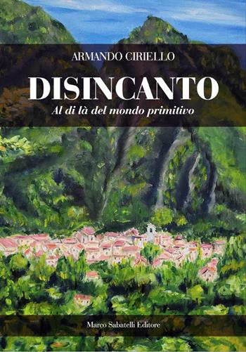 Disincanto. Al di là del mondo primitivo - Armando Ciriello - Libro Sabatelli 2025 | Libraccio.it