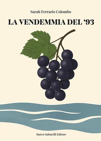 La vendemmia del '93 - Sarah Ferrario Colombo - Libro Sabatelli 2025 | Libraccio.it