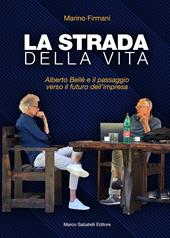 La strada della vita. Alberto Bellè e il passaggio verso il futuro dell'impresa