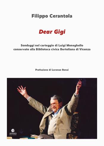 Dear Gigi. Sondaggi nel carteggio di Luigi Meneghello conservato alla Biblioteca civica Bertoliana di Vicenza - Filippo Cerantola - Libro Apogeo Editore 2023, Èstra saggistica | Libraccio.it