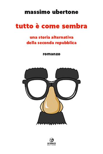 Tutto è come sembra. Una storia alternativa della Seconda Repubblica - Massimo Ubertone - Libro Apogeo Editore 2023, Èstra narrativa | Libraccio.it