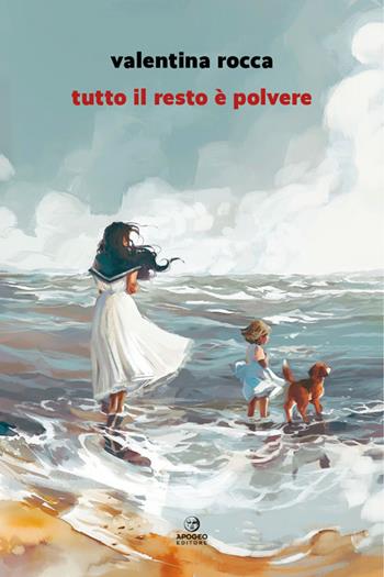 Tutto il resto è polvere - Valentina Rocca - Libro Apogeo Editore 2023, Èstra narrativa | Libraccio.it