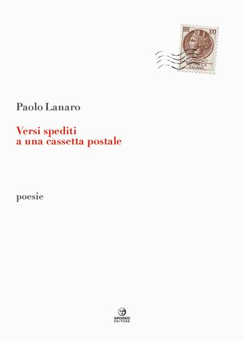 Versi spediti a una cassetta postale - Paolo Lanaro - Libro Apogeo Editore 2024, Èstra poesia | Libraccio.it