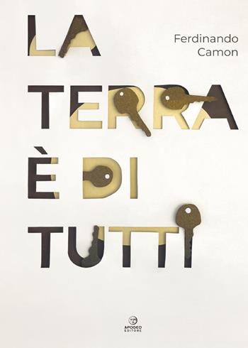 La terra è di tutti. Ediz. illustrata - Ferdinando Camon - Libro Apogeo Editore 2025, Èstra narrativa | Libraccio.it