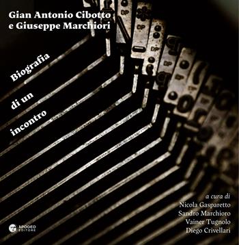 Gian Antonio Cibotto e Giuseppe Marchiori. Biografia di un incontro. Ediz. critica  - Libro Apogeo Editore 2025, Èstra saggistica | Libraccio.it