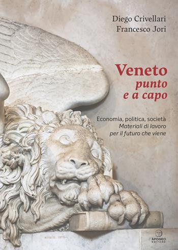 Veneto punto e a capo. Economia, politica, società. Materiali di lavoro per il futuro che viene - Diego Crivellari, Francesco Jori - Libro Apogeo Editore 2025, Èstra saggistica | Libraccio.it