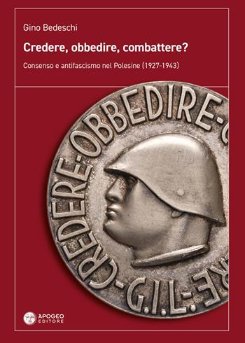 Credere, obbedire, combattere? Consenso e antifascismo nel Polesine (1927-1943) - Gino Bedeschi - Libro Apogeo Editore 2026, Le radici | Libraccio.it