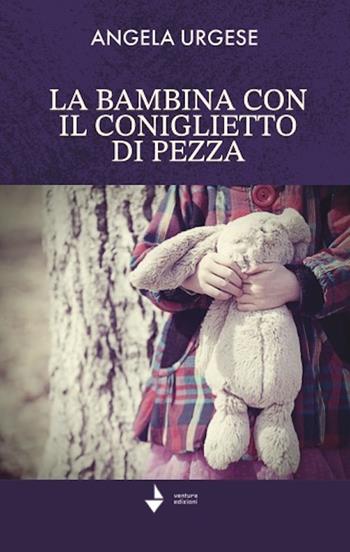 La bambina con il coniglietto di pezza - Angela Urgese - Libro Venturaedizioni 2023, Parole madri | Libraccio.it