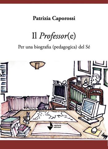 Il professor(e). Per una biografia (pedagogica) del sé - Patrizia Caporossi - Libro Venturaedizioni 2025, Spiaggia libera | Libraccio.it
