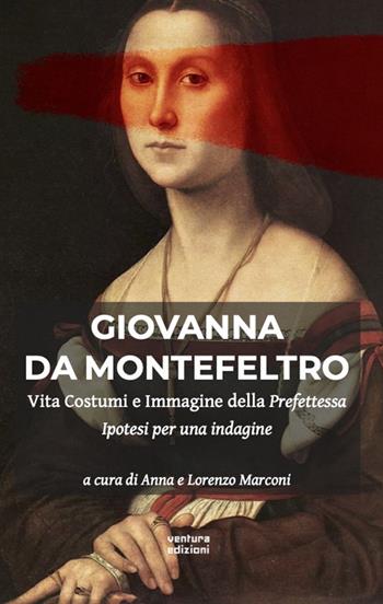 Giovanna Da Montefeltro. Vita costumi e immagine della prefettessa. Ipotesi di una indagine  - Libro Venturaedizioni 2023, Etty | Libraccio.it
