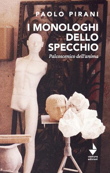 I monologhi dello specchio. Palcoscenico dell'anima - Paolo Pirani - Libro Venturaedizioni 2023, Spiaggia libera | Libraccio.it