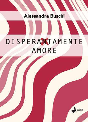 Disperatamente amore - Alessandra Buschi - Libro Venturaedizioni 2025, Spiaggia libera | Libraccio.it