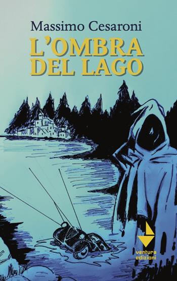 L'ombra del lago - Massimo Cesaroni - Libro Venturaedizioni 2023, Agatha | Libraccio.it