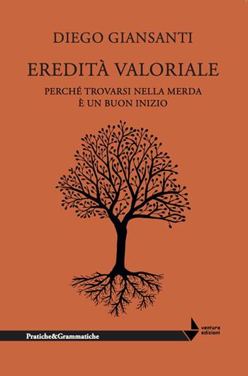 Eredità valoriale. Perché trovarsi nella merda è un buon inizio - Diego Giansanti - Libro Venturaedizioni 2025, Pratiche&Grammatiche | Libraccio.it