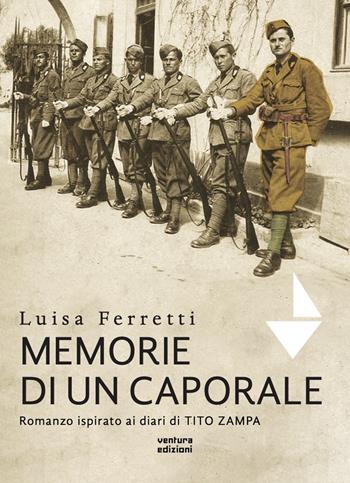 Memorie di un caporale. Romanzo ispirato ai diari di Tito Zampa - Luisa Ferretti - Libro Venturaedizioni 2024, Elsa | Libraccio.it