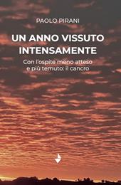 Un anno vissuto intensamente. Con l'ospite meno atteso e più temuto: il cancro