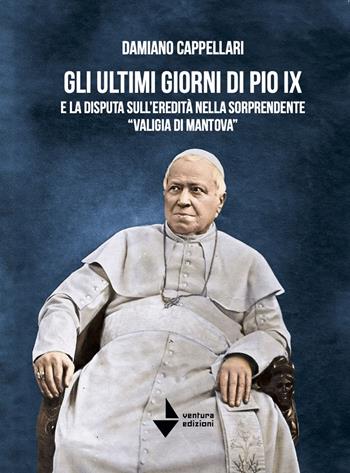 Gli ultimi giorni di Pio IX e la disputa sull'eredità nella sorprendente «valigia di Mantova» - Damiano Cappellari - Libro Venturaedizioni 2025, Elsa | Libraccio.it