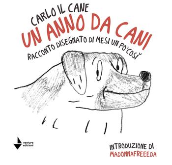 Un anno da cani. Racconto disegnato di mesi un po' così. Ediz. illustrata - Carlo il cane - Libro Venturaedizioni 2023, Statale 16 | Libraccio.it