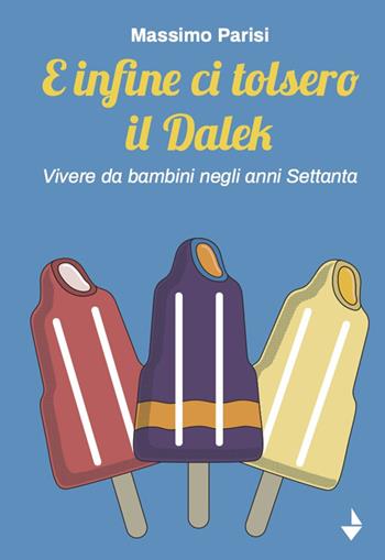 E infine ci tolsero il Dalek. Vivere da bambini negli anni Settanta - Massimo Parisi - Libro Venturaedizioni 2024, Statale 16 | Libraccio.it