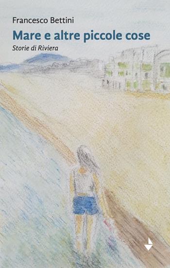 Mare e altre piccole cose. Storie di Riviera. Nuova ediz. - Francesco Bettini - Libro Venturaedizioni 2024, Spiaggia libera | Libraccio.it
