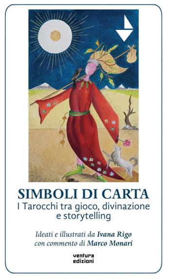 Simboli di carta. I tarocchi tra gioco, divinazione e storytelling. Con tarocchi - Ivana Rigo, Marco Monari - Libro Venturaedizioni 2024, VentoSacro | Libraccio.it