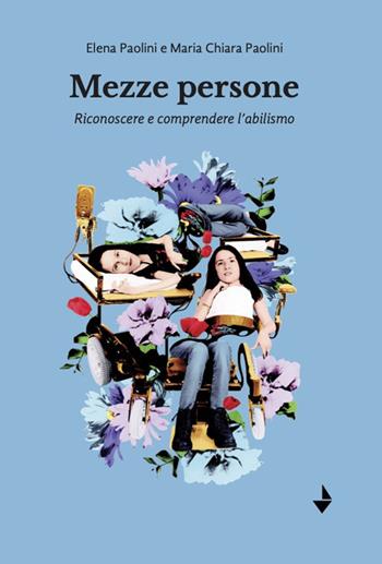 Mezze persone. Riconoscere e comprendere l'abilismo. Nuova ediz. - Elena Paolini, Maria Chiara Paolini - Libro Venturaedizioni 2024, Statale 16 | Libraccio.it