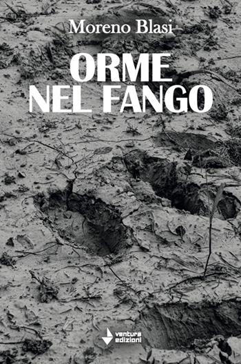 Orme nel fango - Moreno Blasi - Libro Venturaedizioni 2024, Statale 16 | Libraccio.it