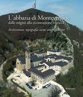 L'abbazia di Montevergine dalle origini alla ricostruzione barocca. Architettura, topografia sacra, arti figurative
