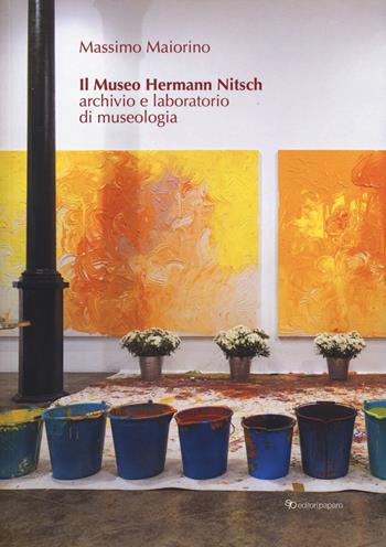 Il museo Hermann Nitsch. Archivio e laboratorio di museologia - Massimo Maiorino - Libro Editori Paparo 2024 | Libraccio.it