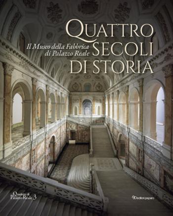 Quattro secoli di storia. Il Museo della Fabbrica di Palazzo Reale  - Libro Editori Paparo 2024, Quaderni di Palazzo Reale | Libraccio.it