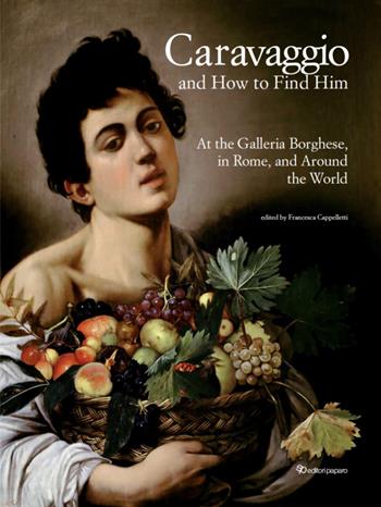 Caravaggio and how to find him. At the Galleria Borghese, in Rome, and around the world. Ediz. a colori  - Libro Editori Paparo 2024 | Libraccio.it