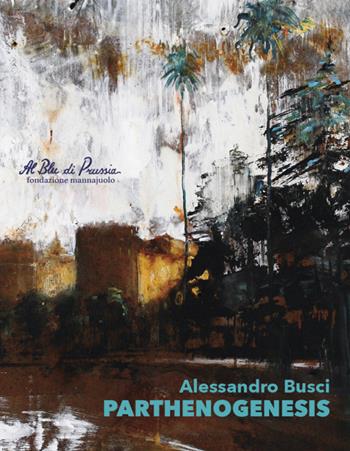 Alessandro Busci. Parthenogenesis - Alessandro Busci - Libro Editori Paparo 2026 | Libraccio.it