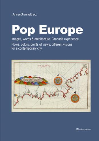 Pop Europe. Images, words & architecture. Granada experience. Flows, colors, points of views, different visions for a contemporary city  - Libro Editori Paparo 2025 | Libraccio.it