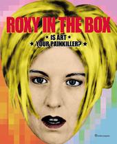 Roxy in the box. Is art your painkiller? Ediz. italiana e inglese