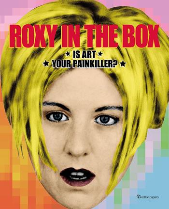 Roxy in the box. Is art your painkiller? Ediz. italiana e inglese  - Libro Editori Paparo 2025 | Libraccio.it