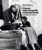 Il lavoro nella fotografia contemporanea. La collezione Marone