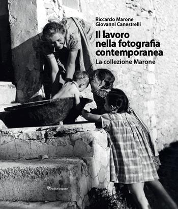 Il lavoro nella fotografia contemporanea. La collezione Marone - Riccardo Marone, Giovanni Canestrelli - Libro Editori Paparo 2026 | Libraccio.it