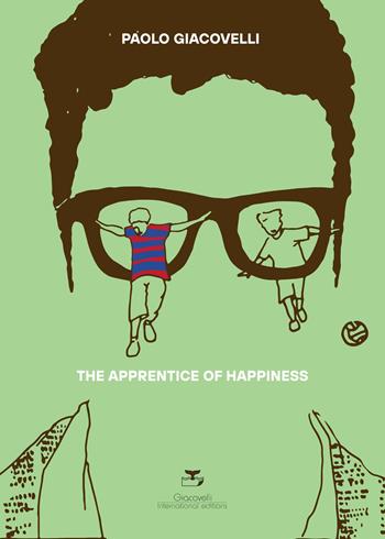 The Apprentice of Happiness - Paolo Giacovelli - Libro Giacovelli International Editions 2025 | Libraccio.it