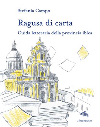 Ragusa di carta. Guida letteraria della provincia iblea - Stefania Campo - Libro Il Palindromo 2023, Le città di carta | Libraccio.it