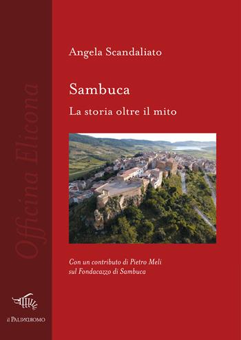 Sambuca. La storia oltre il mito - Angela Scandaliato - Libro Il Palindromo 2023, Officina Elicona | Libraccio.it