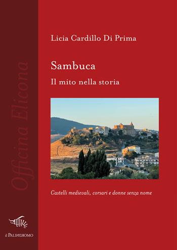 Sambuca. Il mito nella storia - Licia Cardillo Di Prima - Libro Il Palindromo 2023, Officina Elicona | Libraccio.it