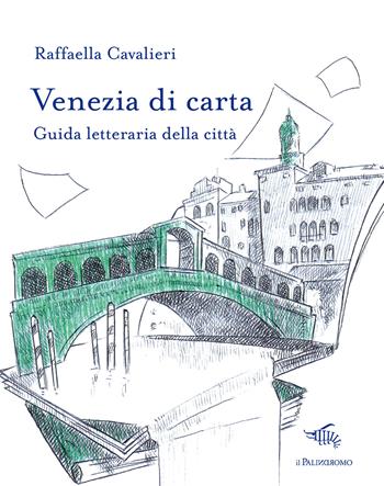 Venezia di carta. Guida letteraria della città - Raffaella Cavalieri - Libro Il Palindromo 2024, Le città di carta | Libraccio.it