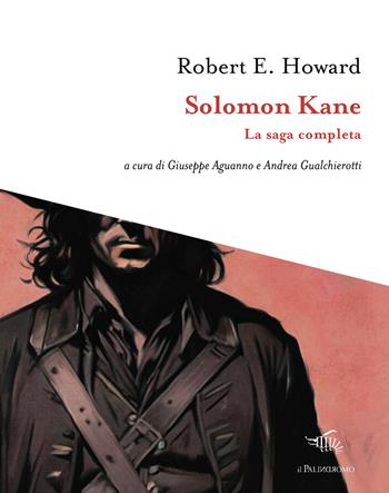Solomon Kane. La saga completa - Robert E. Howard - Libro Il Palindromo 2024, I tre sedili deserti | Libraccio.it