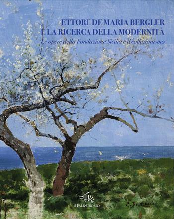 Ettore De Maria Bergler e la ricerca della modernità. Le opere della Fondazione Sicilia e il collezionismo. Ediz. illustrata  - Libro Il Palindromo 2024 | Libraccio.it